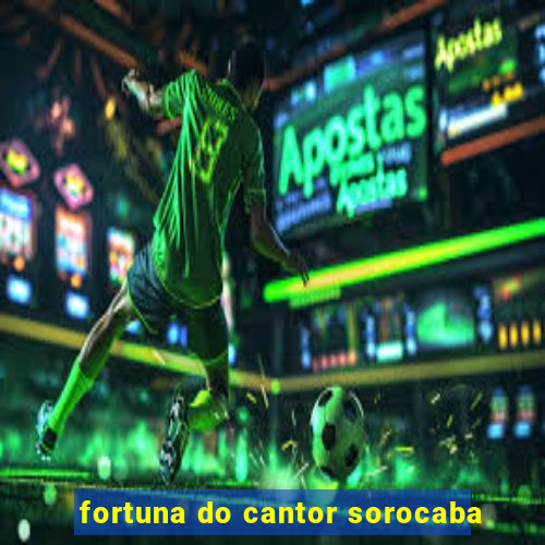 fortuna do cantor sorocaba